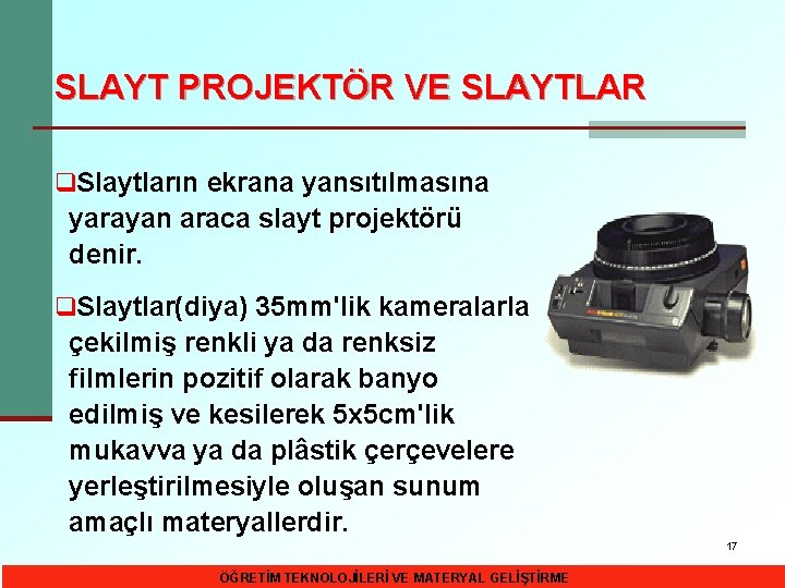 SLAYT PROJEKTÖR VE SLAYTLAR q. Slaytların ekrana yansıtılmasına yarayan araca slayt projektörü denir. q.