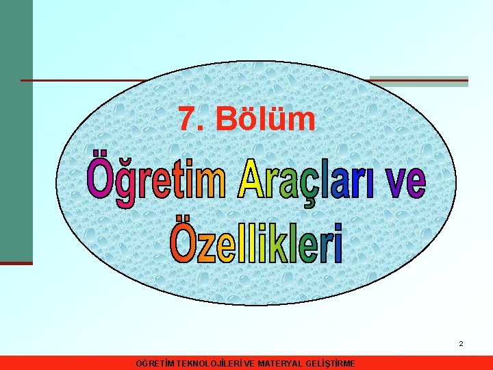 7. Bölüm 2 ÖĞRETİM TEKNOLOJİLERİ VE MATERYAL GELİŞTİRME 
