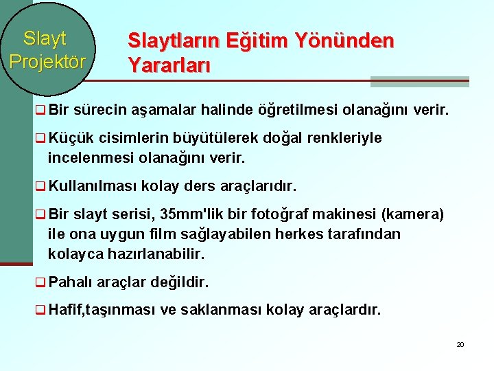 Slayt Projektör Slaytların Eğitim Yönünden Yararları q Bir sürecin aşamalar halinde öğretilmesi olanağını verir.