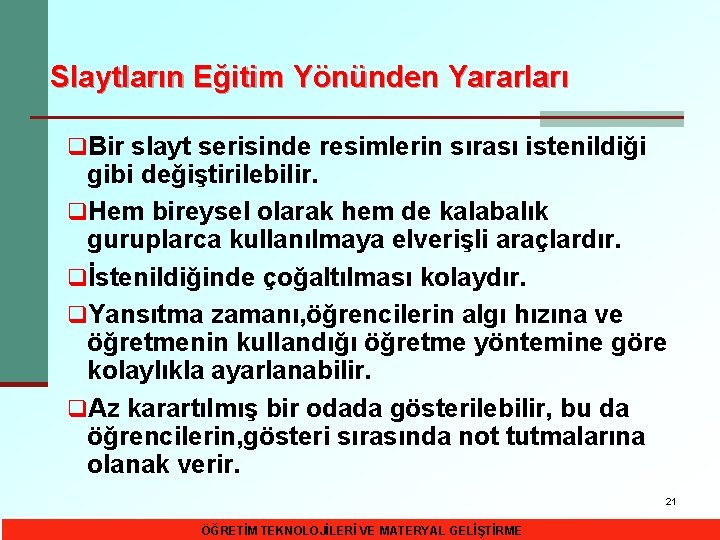 Slaytların Eğitim Yönünden Yararları q. Bir slayt serisinde resimlerin sırası istenildiği gibi değiştirilebilir. q.