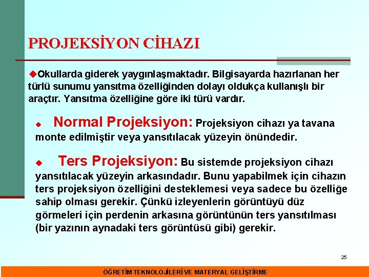 PROJEKSİYON CİHAZI u. Okullarda giderek yaygınlaşmaktadır. Bilgisayarda hazırlanan her türlü sunumu yansıtma özelliğinden dolayı