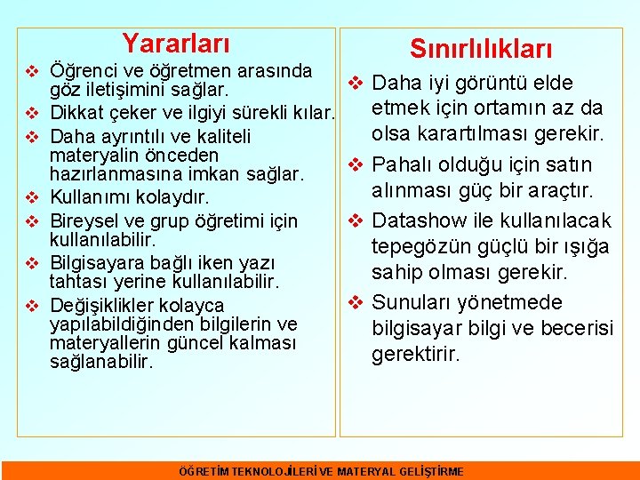 Yararları v Öğrenci ve öğretmen arasında v v v göz iletişimini sağlar. Dikkat çeker