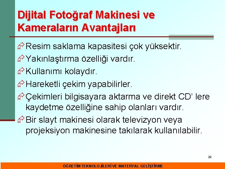 Dijital Fotoğraf Makinesi ve Kameraların Avantajları ÆResim saklama kapasitesi çok yüksektir. ÆYakınlaştırma özelliği vardır.