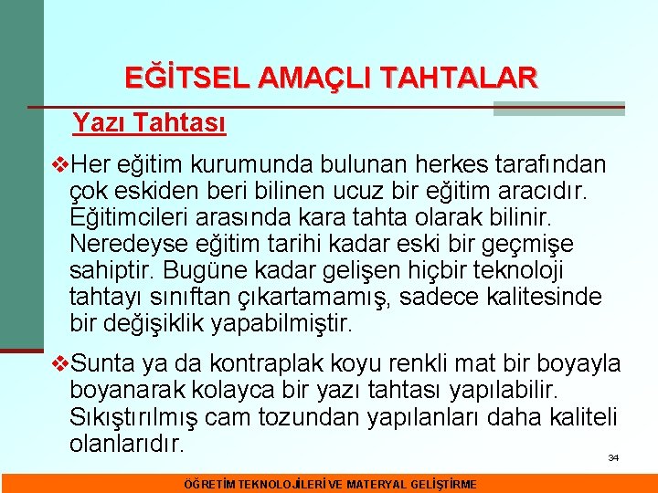 EĞİTSEL AMAÇLI TAHTALAR Yazı Tahtası v. Her eğitim kurumunda bulunan herkes tarafından çok eskiden