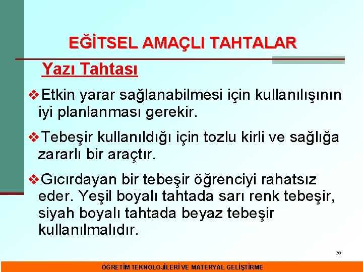 EĞİTSEL AMAÇLI TAHTALAR Yazı Tahtası v. Etkin yarar sağlanabilmesi için kullanılışının iyi planlanması gerekir.