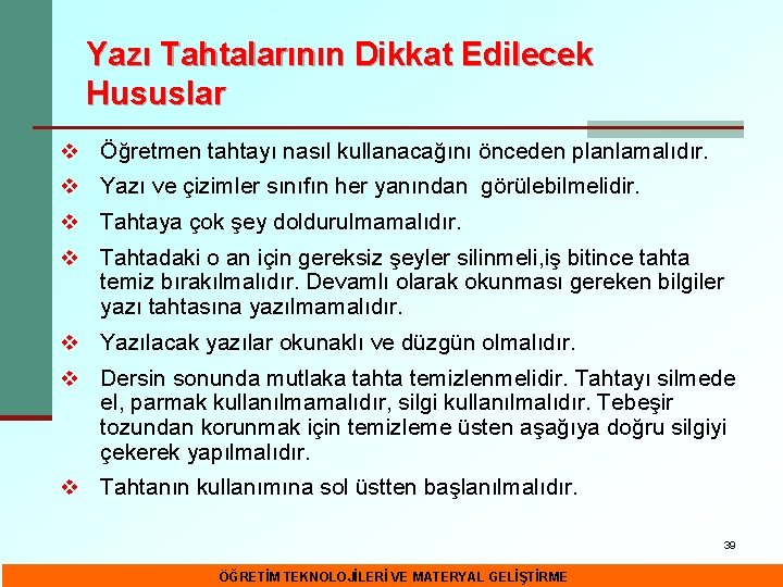 Yazı Tahtalarının Dikkat Edilecek Hususlar v Öğretmen tahtayı nasıl kullanacağını önceden planlamalıdır. v Yazı