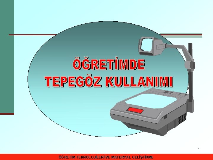 4 ÖĞRETİM TEKNOLOJİLERİ VE MATERYAL GELİŞTİRME 