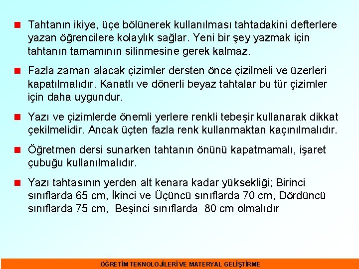 n Tahtanın ikiye, üçe bölünerek kullanılması tahtadakini defterlere yazan öğrencilere kolaylık sağlar. Yeni bir