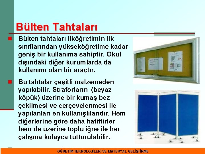 Bülten Tahtaları n Bülten tahtaları ilköğretimin ilk sınıflarından yükseköğretime kadar geniş bir kullanıma sahiptir.