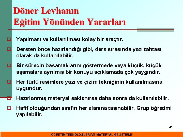 Döner Levhanın Eğitim Yönünden Yararları q Yapılması ve kullanılması kolay bir araçtır. q Dersten