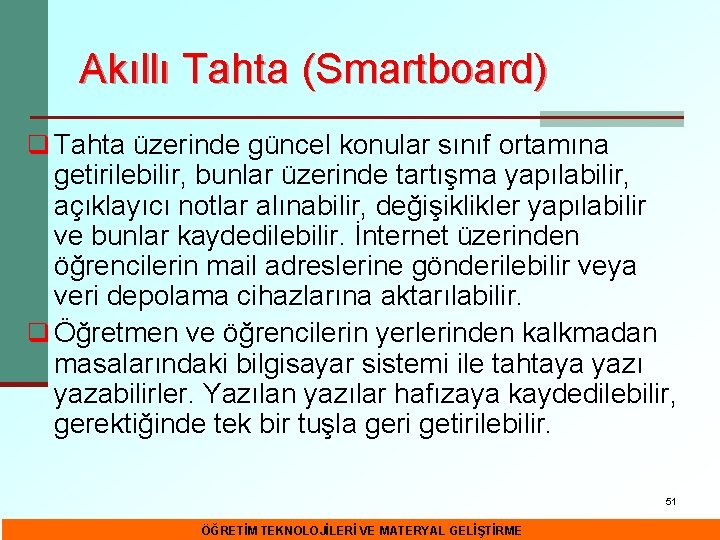 Akıllı Tahta (Smartboard) q Tahta üzerinde güncel konular sınıf ortamına getirilebilir, bunlar üzerinde tartışma