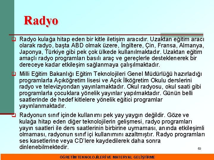 Radyo q Radyo kulağa hitap eden bir kitle iletişim aracıdır. Uzaktan eğitim aracı olarak