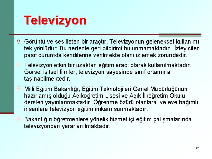Televizyon U Görüntü ve ses ileten bir araçtır. Televizyonun geleneksel kullanımı tek yönlüdür. Bu