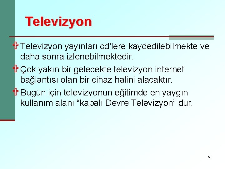 Televizyon U Televizyon yayınları cd’lere kaydedilebilmekte ve daha sonra izlenebilmektedir. U Çok yakın bir