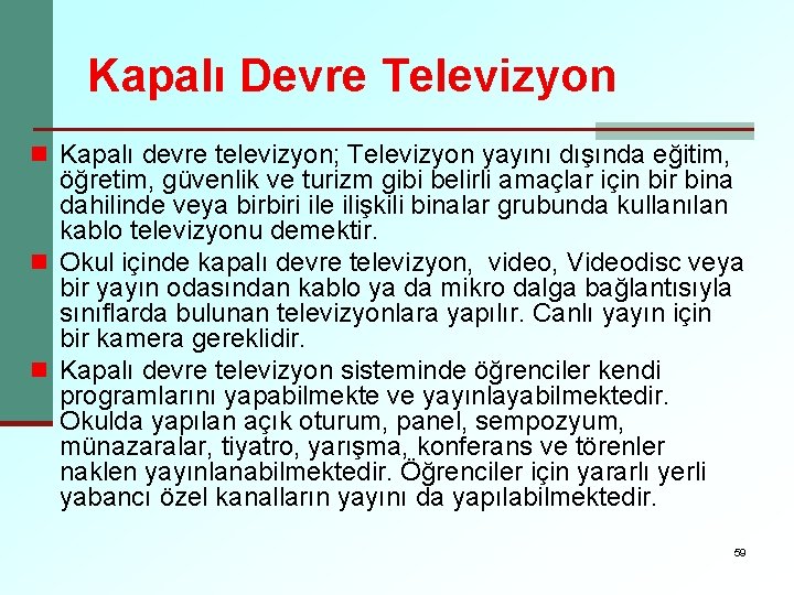 Kapalı Devre Televizyon n Kapalı devre televizyon; Televizyon yayını dışında eğitim, öğretim, güvenlik ve
