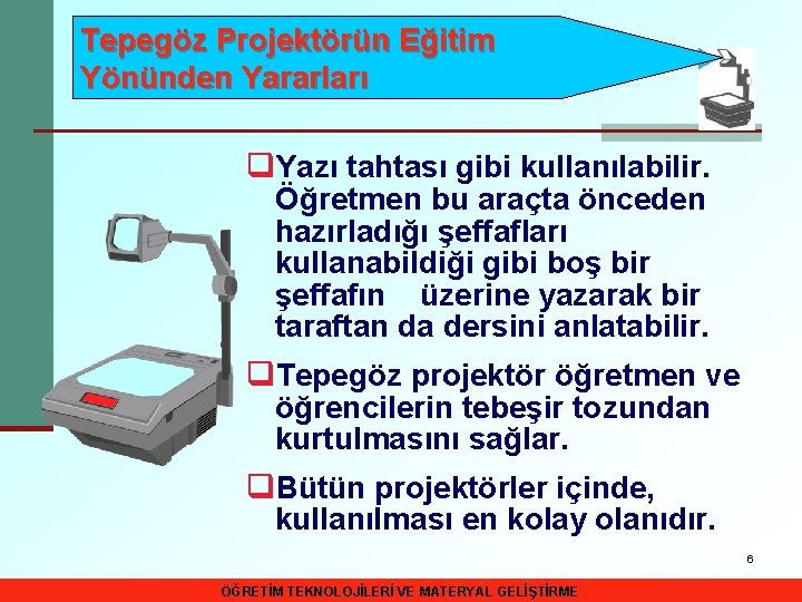 Tepegöz Projektörün Eğitim Yönünden Yararları q. Yazı tahtası gibi kullanılabilir. Öğretmen bu araçta önceden