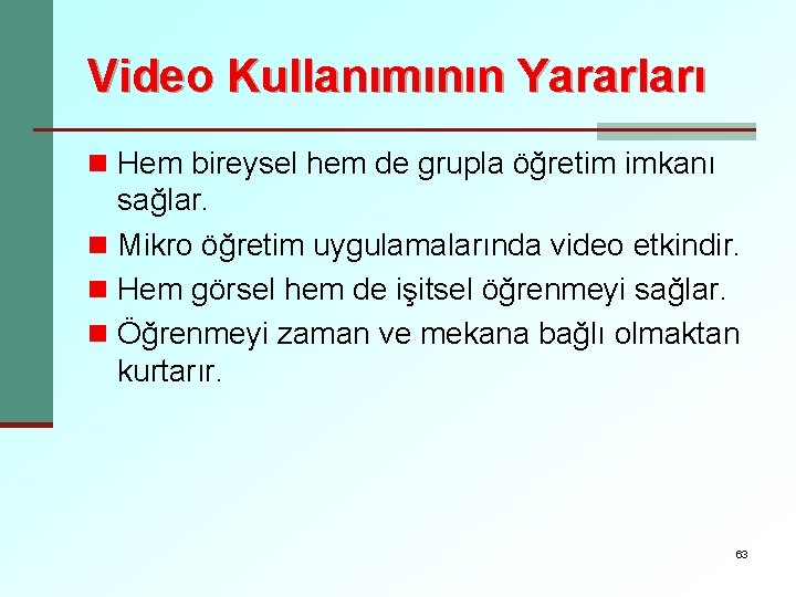 Video Kullanımının Yararları n Hem bireysel hem de grupla öğretim imkanı sağlar. n Mikro