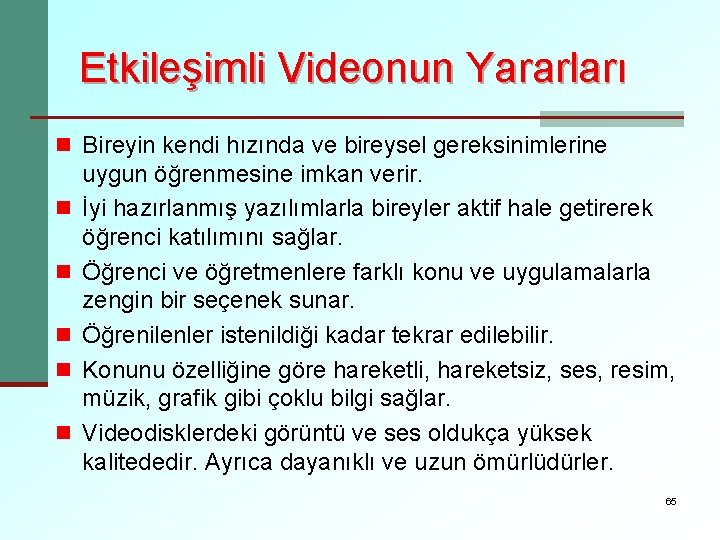 Etkileşimli Videonun Yararları n Bireyin kendi hızında ve bireysel gereksinimlerine n n n uygun