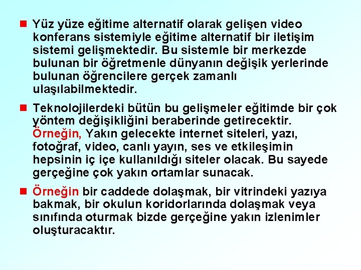 n Yüz yüze eğitime alternatif olarak gelişen video konferans sistemiyle eğitime alternatif bir iletişim