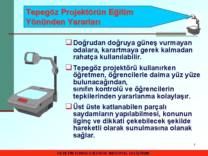 Tepegöz Projektörün Eğitim Yönünden Yararları q Doğrudan doğruya güneş vurmayan odalara, karartmaya gerek kalmadan