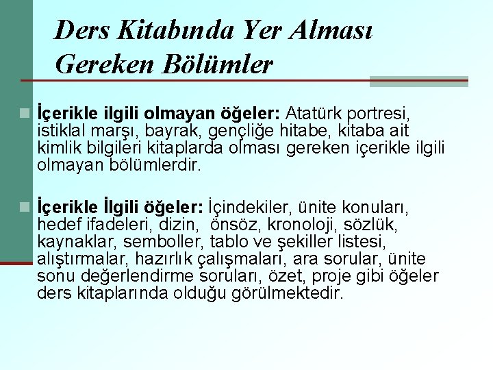 Ders Kitabında Yer Alması Gereken Bölümler n İçerikle ilgili olmayan öğeler: Atatürk portresi, istiklal