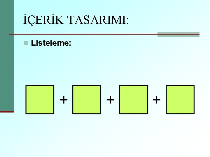 İÇERİK TASARIMI: n Listeleme: 