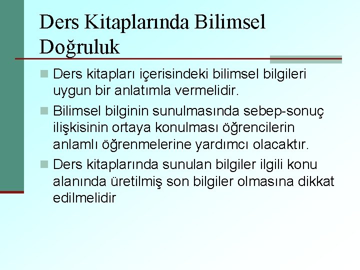 Ders Kitaplarında Bilimsel Doğruluk n Ders kitapları içerisindeki bilimsel bilgileri uygun bir anlatımla vermelidir.