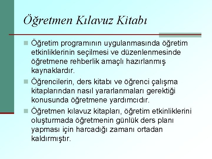 Öğretmen Kılavuz Kitabı n Öğretim programının uygulanmasında öğretim etkinliklerinin seçilmesi ve düzenlenmesinde öğretmene rehberlik