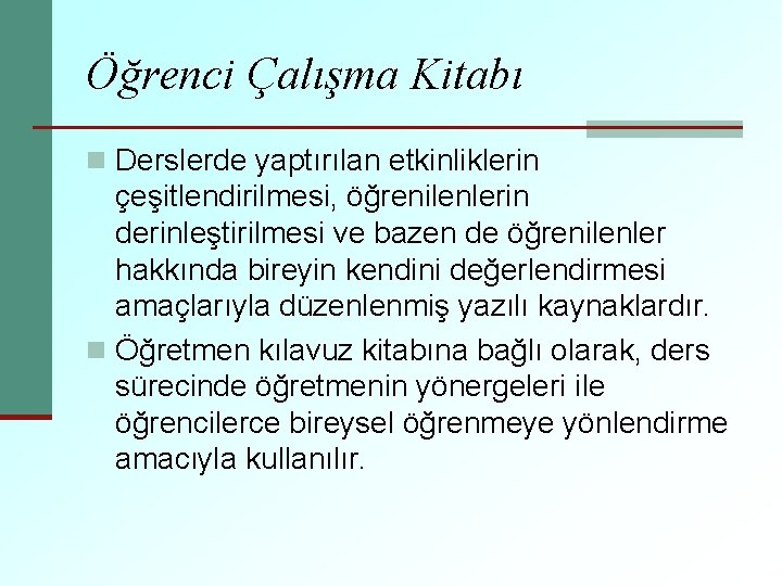 Öğrenci Çalışma Kitabı n Derslerde yaptırılan etkinliklerin çeşitlendirilmesi, öğrenilenlerin derinleştirilmesi ve bazen de öğrenilenler