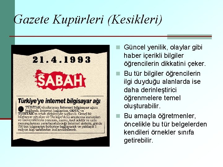 Gazete Kupürleri (Kesikleri) n Güncel yenilik, olaylar gibi haber içerikli bilgiler öğrencilerin dikkatini çeker.
