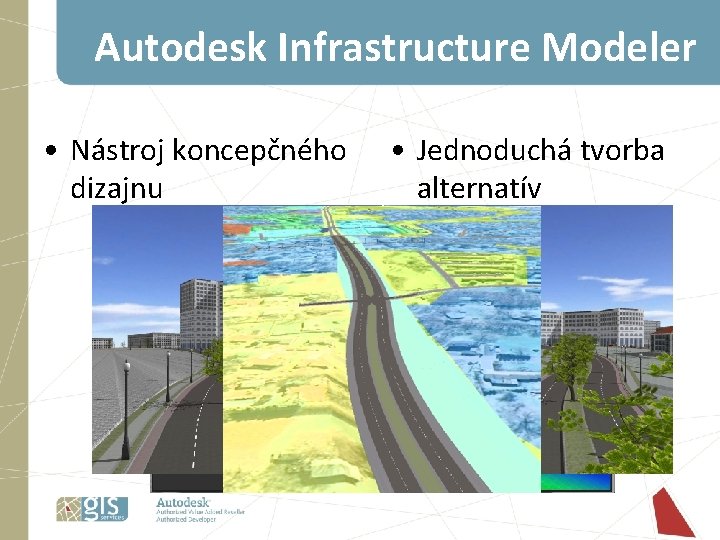 Autodesk Infrastructure Modeler • Nástroj koncepčného dizajnu • Jednoduchá tvorba alternatív Autodesk Infrastructure Modeler • Nástroj koncepčného dizajnu • Jednoduchá tvorba alternatív