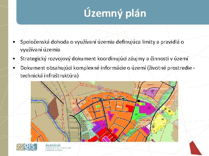Územný plán • Spoločenská dohoda o využívaní územia definujúca limity a pravidlá o využívaní Územný plán • Spoločenská dohoda o využívaní územia definujúca limity a pravidlá o využívaní