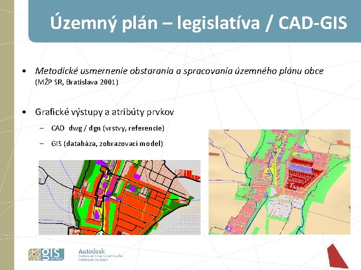 Územný plán – legislatíva / CAD-GIS • Metodické usmernenie obstarania a spracovania územného plánu Územný plán – legislatíva / CAD-GIS • Metodické usmernenie obstarania a spracovania územného plánu