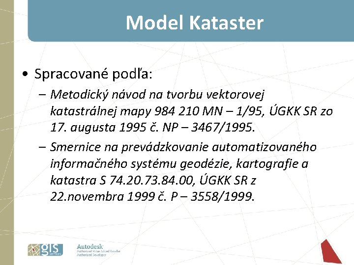 Model Kataster • Spracované podľa: – Metodický návod na tvorbu vektorovej katastrálnej mapy 984 Model Kataster • Spracované podľa: – Metodický návod na tvorbu vektorovej katastrálnej mapy 984