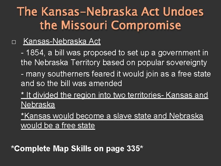 The Kansas-Nebraska Act Undoes the Missouri Compromise � Kansas-Nebraska Act - 1854, a bill