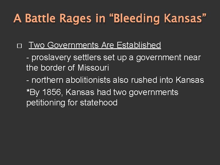 A Battle Rages in “Bleeding Kansas” � Two Governments Are Established - proslavery settlers