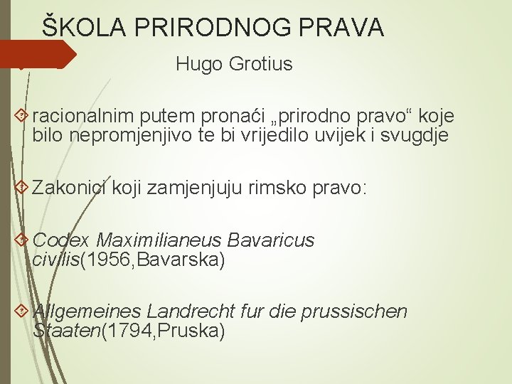 ŠKOLA PRIRODNOG PRAVA Hugo Grotius racionalnim putem pronaći „prirodno pravo“ koje bilo nepromjenjivo te