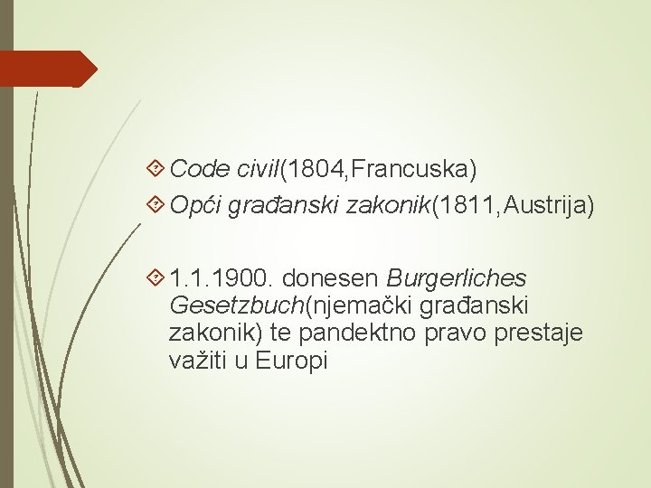  Code civil(1804, Francuska) Opći građanski zakonik(1811, Austrija) 1. 1. 1900. donesen Burgerliches Gesetzbuch(njemački