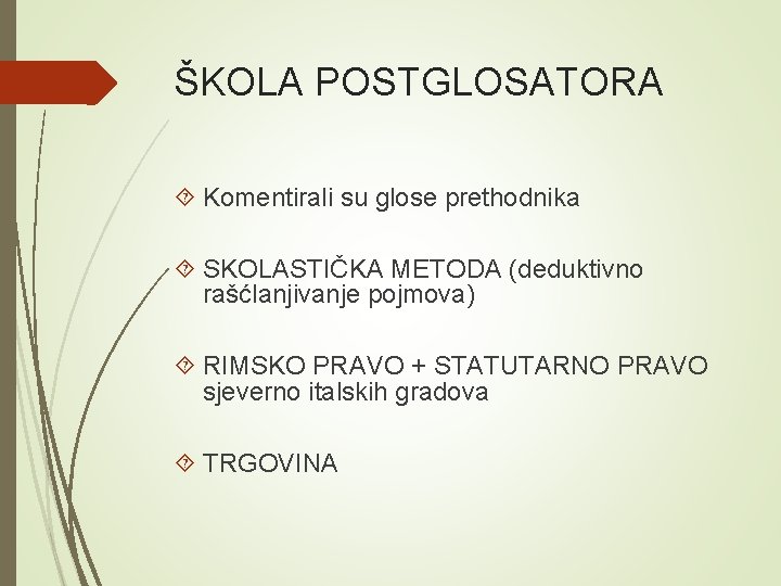 ŠKOLA POSTGLOSATORA Komentirali su glose prethodnika SKOLASTIČKA METODA (deduktivno rašćlanjivanje pojmova) RIMSKO PRAVO +