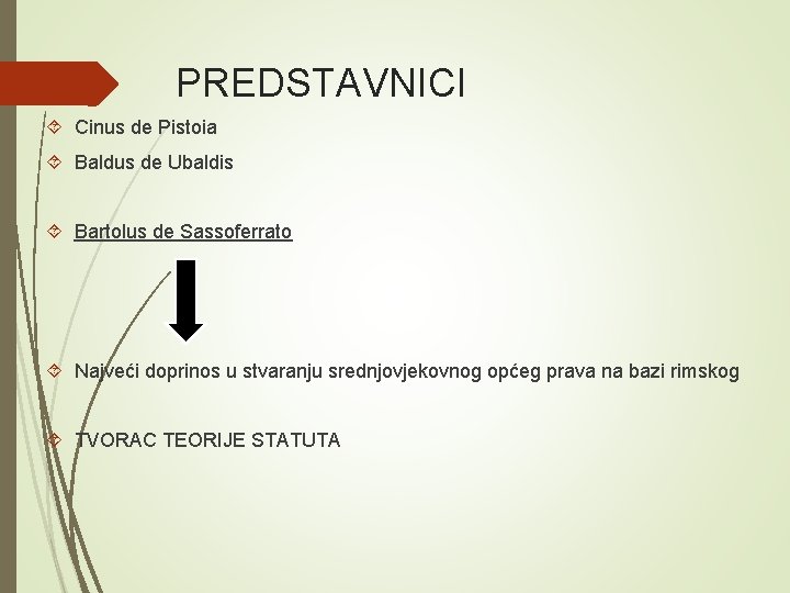 PREDSTAVNICI Cinus de Pistoia Baldus de Ubaldis Bartolus de Sassoferrato Najveći doprinos u stvaranju