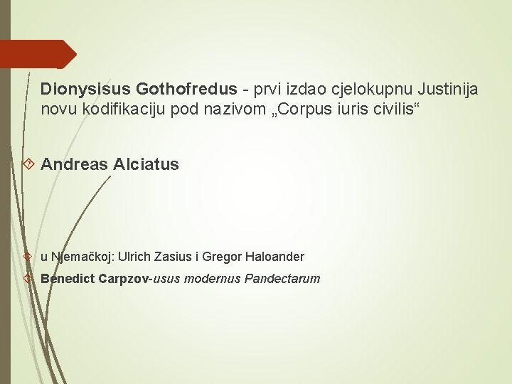 Dionysisus Gothofredus - prvi izdao cjelokupnu Justinija novu kodifikaciju pod nazivom „Corpus iuris civilis“