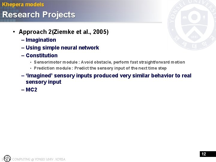 Khepera models Research Projects • Approach 2(Ziemke et al. , 2005) – Imagination –