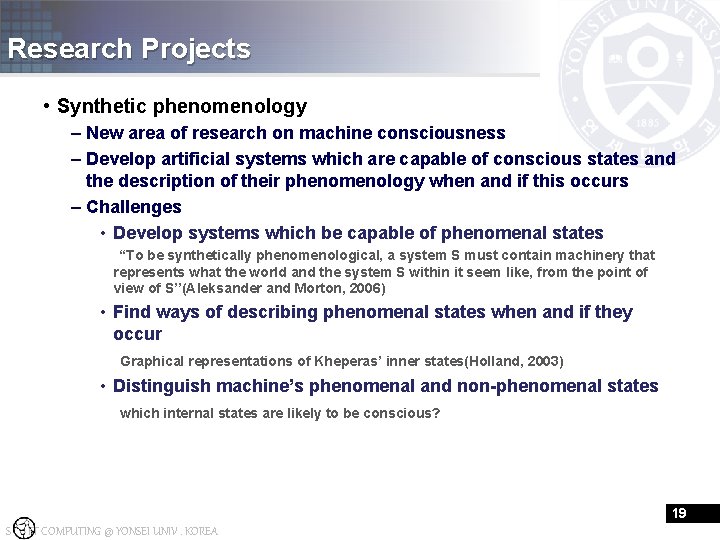 Research Projects • Synthetic phenomenology – New area of research on machine consciousness –