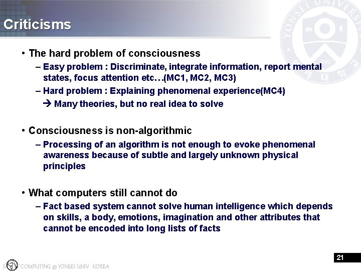 Criticisms • The hard problem of consciousness – Easy problem : Discriminate, integrate information,