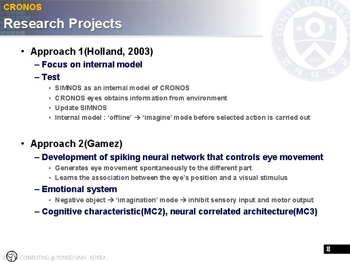 CRONOS Research Projects • Approach 1(Holland, 2003) – Focus on internal model – Test