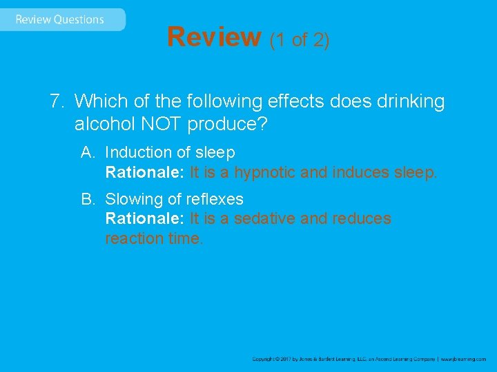 Review (1 of 2) 7. Which of the following effects does drinking alcohol NOT