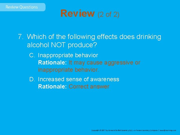 Review (2 of 2) 7. Which of the following effects does drinking alcohol NOT