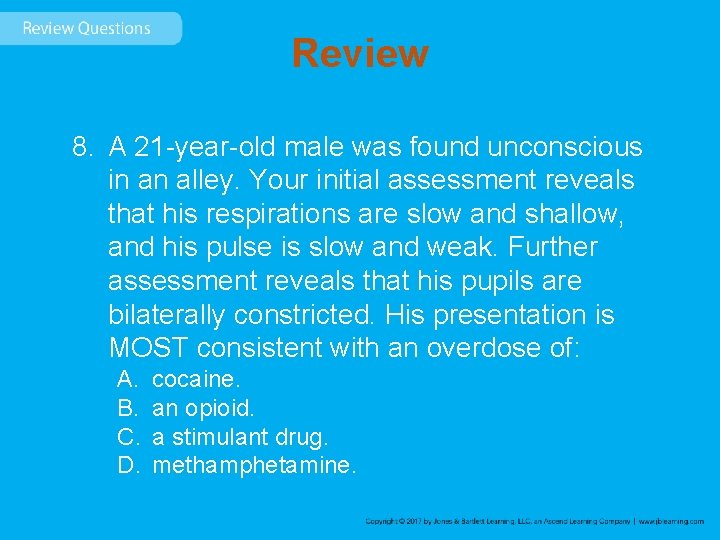 Review 8. A 21 -year-old male was found unconscious in an alley. Your initial