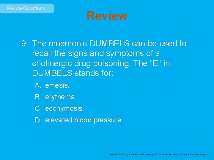 Review 9. The mnemonic DUMBELS can be used to recall the signs and symptoms