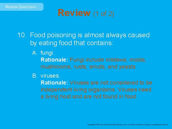Review (1 of 2) 10. Food poisoning is almost always caused by eating food